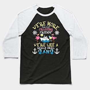 We're More Than Just Cruising Friends Cruise Ship Cruiser Baseball T-Shirt